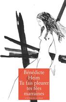 Couverture du livre « Tu fais pleurer tes fées marraines » de Benedicte Heim aux éditions Et Le Bruit De Ses Talons