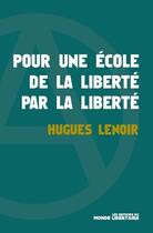 Couverture du livre « Pour une école de la liberté par la liberté » de Hugues Lenoir aux éditions Le Monde Libertaire
