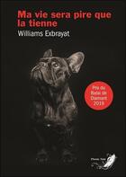 Couverture du livre « Ma vie sera pire que la tienne » de Williams Exbrayat aux éditions Phenix Noir