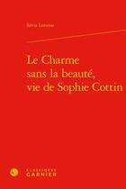 Couverture du livre « Le charme sans la beauté, vie de Sophie Cottin » de Lorusso Silvia aux éditions Classiques Garnier