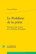 Couverture du livre « Le Problème de la prière : Principe d'une révision de la méthode théologique » de Fernand Menegoz aux éditions Classiques Garnier