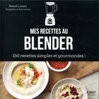 Couverture du livre « Mes recettes au blender » de Samuel Loutaty et Marie Soehnlen aux éditions First