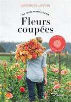 Couverture du livre « Fleurs coupées : ma petite ferme florale » de Erin Benzakein et Julie Chai aux éditions Eyrolles