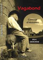 Couverture du livre « Vagabond : conteur d'histoires » de Marc Deborde aux éditions Le Lys Et Le Lin