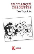 Couverture du livre « Le planqué des huttes » de Leo Lapointe aux éditions Gilles Guillon