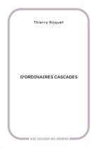 Couverture du livre « D'ordinaires cascades » de Thierry Roquet aux éditions Aux Cailloux Des Chemins