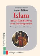 Couverture du livre « Islam, autoritarisme et sous-développement : Une comparaison mondiale et historique » de Ahmet T. Kuru aux éditions Editions Fenetres