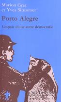 Couverture du livre « Porto Alegre ; L'Espoir D'Une Autre Democratie » de Yves Sintomer aux éditions La Decouverte