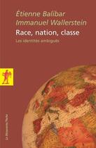 Couverture du livre « Race, nation, classe ; les identités ambiguës » de Etienne Balibar aux éditions La Decouverte