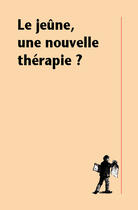 Couverture du livre « Le jeûne, une nouvelle thérapie ? » de Thierry De Lestrade aux éditions La Decouverte