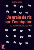 Couverture du livre « Un grain de riz sur l'échiquier : les mathématiques, c'est politique ! » de Martine Quinio aux éditions Editions De L'atelier