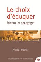 Couverture du livre « Le choix d'éduquer ; éthique et pédagogie » de Philippe Meirieu aux éditions Esf