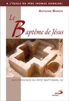Couverture du livre « Aux origines du rite baptismal t.2 ; le baptême de Jésus » de Antoine Baron aux éditions Mediaspaul