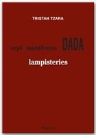 Couverture du livre « Sept manifestes Dada ; lampisterie » de Tristan Tzara aux éditions Fayard/pauvert