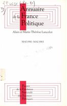 Couverture du livre « Annuaire de la France politique ; mai 1981-mai 1983 » de Alain Lancelot et Marie-Therese Lancelot aux éditions Presses De Sciences Po