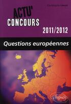 Couverture du livre « Actu'concours ; questions européennes (2011-2012) » de Christophe Lescot aux éditions Ellipses