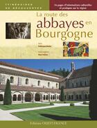 Couverture du livre « La route des abbayes en Bourgogne » de Frederique Barbut et Alain Parinet aux éditions Ouest France