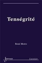 Couverture du livre « Tenségrité » de René Motro aux éditions Hermes Science Publications