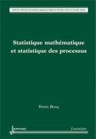 Couverture du livre « Statistique mathématique et statistique des processus » de Bosq/Denis aux éditions Hermes Science Publications