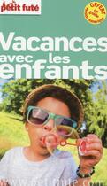 Couverture du livre « GUIDE PETIT FUTE ; THEMATIQUES ; vacances avec les enfants (édition 2015) » de  aux éditions Le Petit Fute