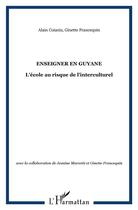 Couverture du livre « Enseigner en Guyane l'école au risque de l'intercuturel » de Ginette Francequin et Alain Coianiz aux éditions L'harmattan