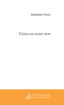 Couverture du livre « Cotes au teint vert » de Sebastien Davy aux éditions Le Manuscrit