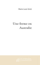 Couverture du livre « UNE FERME EN AUSTRALIE » de Marie-Luce Girot aux éditions Le Manuscrit