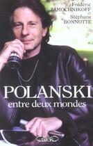 Couverture du livre « Polanski Entre Deux Mondes » de Stephane Bonnotte et Frederic Zamochnikoff aux éditions Michel Lafon