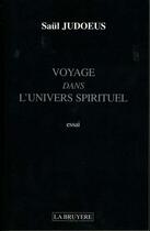 Couverture du livre « Voyage dans l'univers spirituel » de Saul Judoeus aux éditions La Bruyere