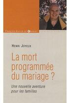 Couverture du livre « La mort programmée du mariage ? : Une nouvelle aventure pour les familles » de Pr Henri Joyeux aux éditions Francois-xavier De Guibert