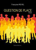 Couverture du livre « Question de place » de Francoise Michel aux éditions Benevent