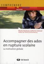 Couverture du livre « Accompagner des ados en rupture scolaire ; la motivation globale » de Nicolas Roubaud aux éditions De Boeck Superieur