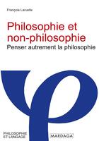 Couverture du livre « Philosophie et non-philosophie : penser autrement la philosophie » de Francois Laruelle aux éditions Mardaga Pierre