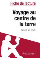 Couverture du livre « Voyage au centre de la Terre, de Jules Verne : analyse complète de l'oeuvre et résumé » de David Noiret aux éditions Lepetitlitteraire.fr