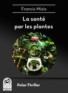 Couverture du livre « La santé par les plantes » de Francis Mizio aux éditions Multivers Editions