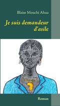 Couverture du livre « Je suis demandeur d'asile » de Blaise Mouchi Ahua aux éditions Books On Demand