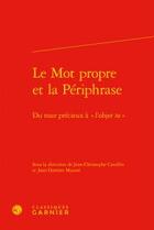 Couverture du livre « Le mot propre et la périphrase ; du tour précieux à 