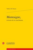 Couverture du livre « Montaigne, écrivain de la conciliation » de Valerie M. Dionne aux éditions Classiques Garnier