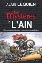 Couverture du livre « Les mystères de l'Ain ; histoires insolites, étranges, criminelles et extraordinaires » de Alain Lequien aux éditions De Boree