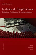 Couverture du livre « Le theatre de pompee a rome. restitution de l'architecture et des sys temes mecaniques » de Sophie Madeleine aux éditions Pu De Caen