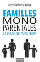 Couverture du livre « Familles monoparentales ; la grande aventure » de Anne-Catherine Sabas aux éditions Michalon