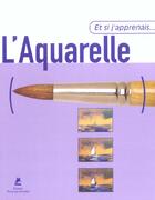 Couverture du livre « Et Si J'Apprenais T.1 ; L'Aquarelle » de Ramon-De-Jesus Rodriguez aux éditions Place Des Victoires