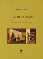 Couverture du livre « L'hostie profanée ; histoire d'une fiction théologique » de Jean Louis Schefer aux éditions P.o.l