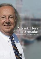 Couverture du livre « Patrick Herr mes armadas ; entretiens avec Jean-Marc Deverre » de Patrick Herr aux éditions Des Falaises