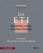 Couverture du livre « Les ETI, entreprises de taille intermédiaire ; champions cachés de notre économie » de Yvon Gattaz aux éditions Les Peregrines