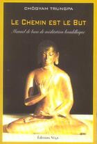 Couverture du livre « Le chemin est le but - manuel de base de meditation bouddhique » de Chogyam Trungpa aux éditions Vega