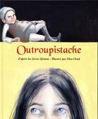 Couverture du livre « Outroupistache » de Elsa Oriol et Freres Grimm aux éditions Kaleidoscope