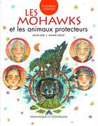 Couverture du livre « Les mohawks et les animaux protecteurs » de Michel Noel et Joanne Ouellet aux éditions Dominique Et Compagnie