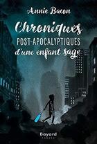 Couverture du livre « Chroniques post-apocalyptiques d'un garçon perdu » de Bacon Annie aux éditions Bayard Canada