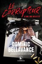 Couverture du livre « Le corrupteur : le bal des infidèles » de Dominic Bellavance aux éditions Corbeau